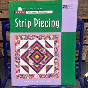 Basic Quiltmaking Techniques for Strip Piecing, Paulette Peters Quilting Guide